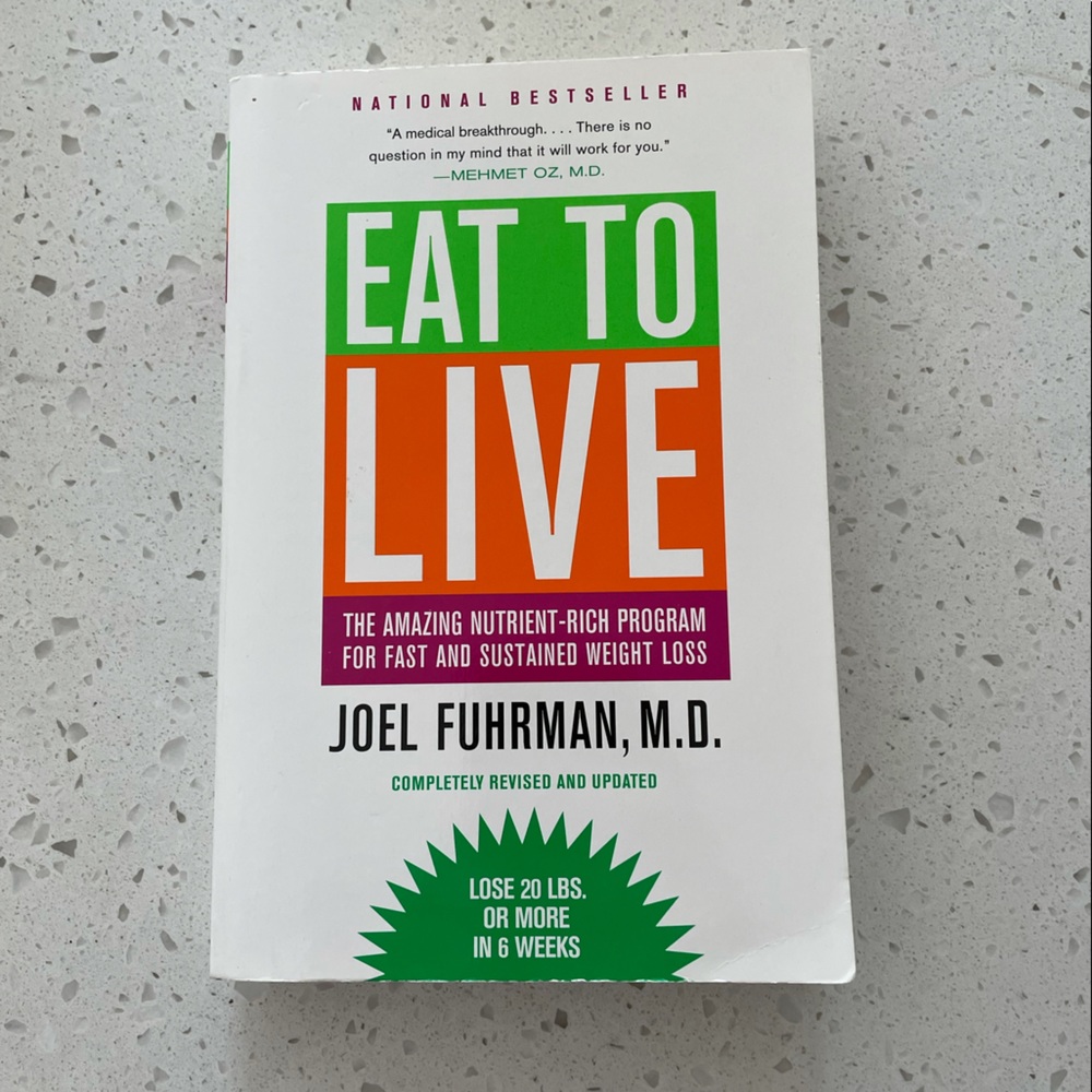 Eat To Live by Joel Fuhrman, M.D.